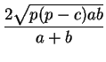 $\displaystyle {\frac{2\sqrt{p(p-c)ab}}{a+b}}$